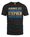 STEPHEN TP68-K2-968 – Personalized Funny Quote Apparel “The World Without NAME Would Be Boring”
