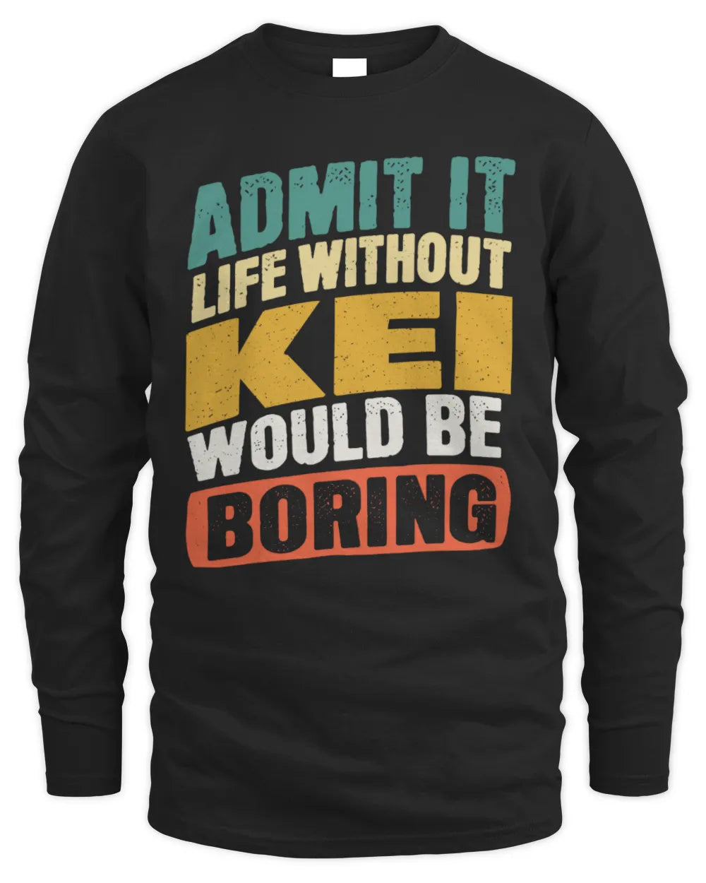 KEI TP88-K4-229
Personalized Funny Quote Apparel “Life Without NAME Would Be Boring” - Men's Long Sleeved T-Shirt - Black
