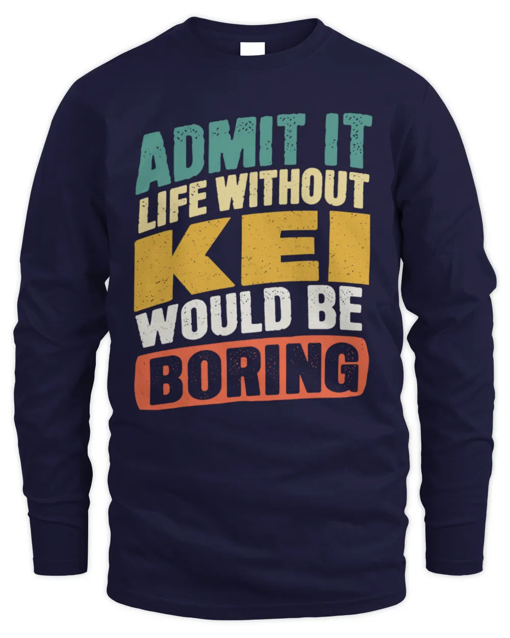 KEI TP88-K4-229
Personalized Funny Quote Apparel “Life Without NAME Would Be Boring” - Men's Long Sleeved T-Shirt - Navy