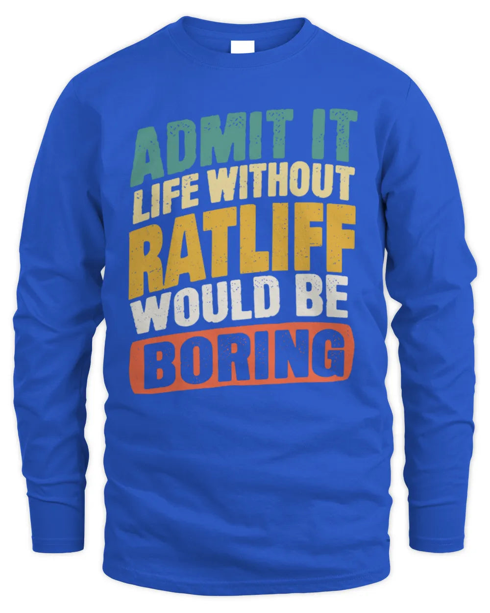 RATLIFF TP88-K4-229
Personalized Funny Quote Apparel “Life Without NAME Would Be Boring” - Men's Long Sleeved T-Shirt - Royal