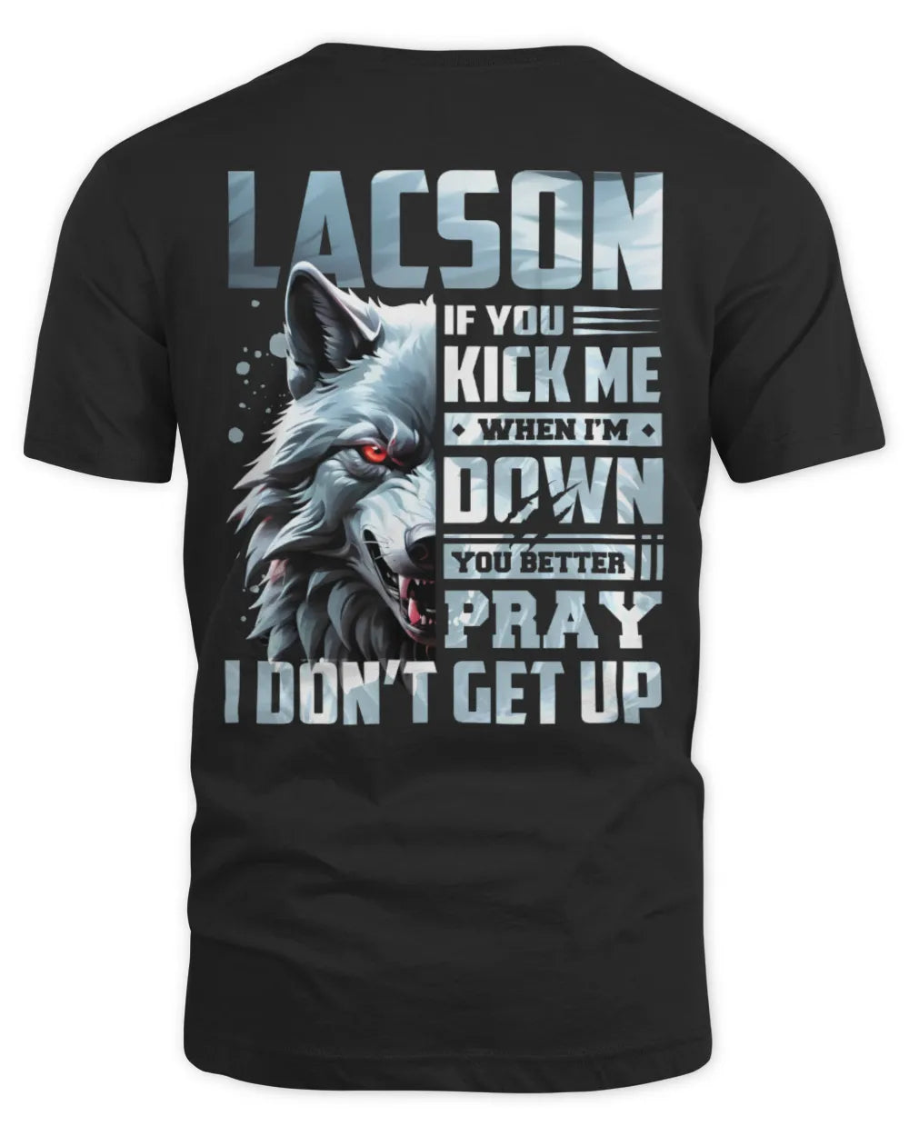 LACSON AP62-K4-666 - Personalized Fierce Wolf Quote Apparel “If You Kick Me When I’m Down, You Better Pray I Don’t Get Up” - Unisex Standard T-Shirt - Black