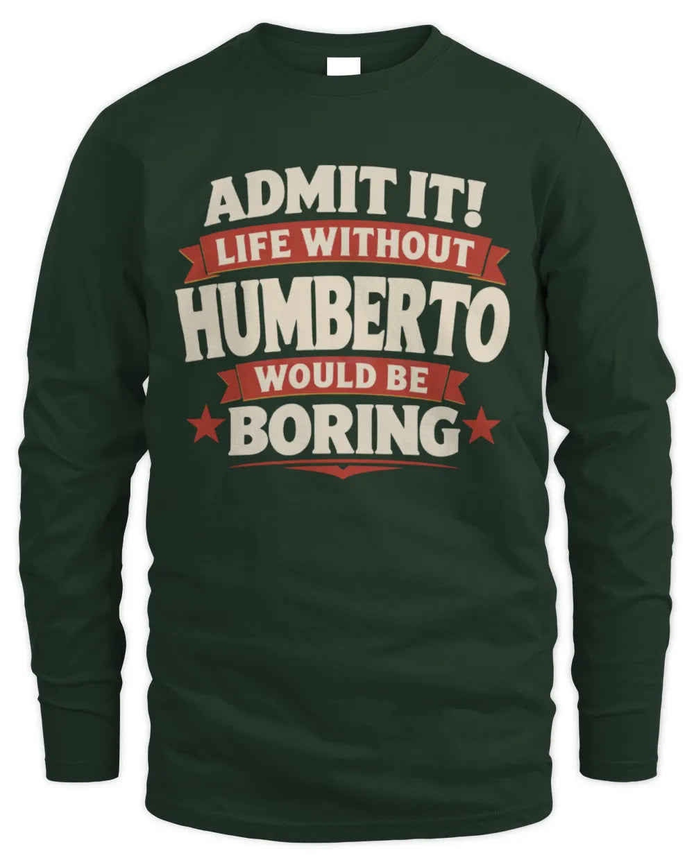 HUMBERTO P4 KT003 Personalized Funny Quote Apparel “Life Without NAME Would Be Boring” - Men's Long Sleeved T-Shirt - Forest Green