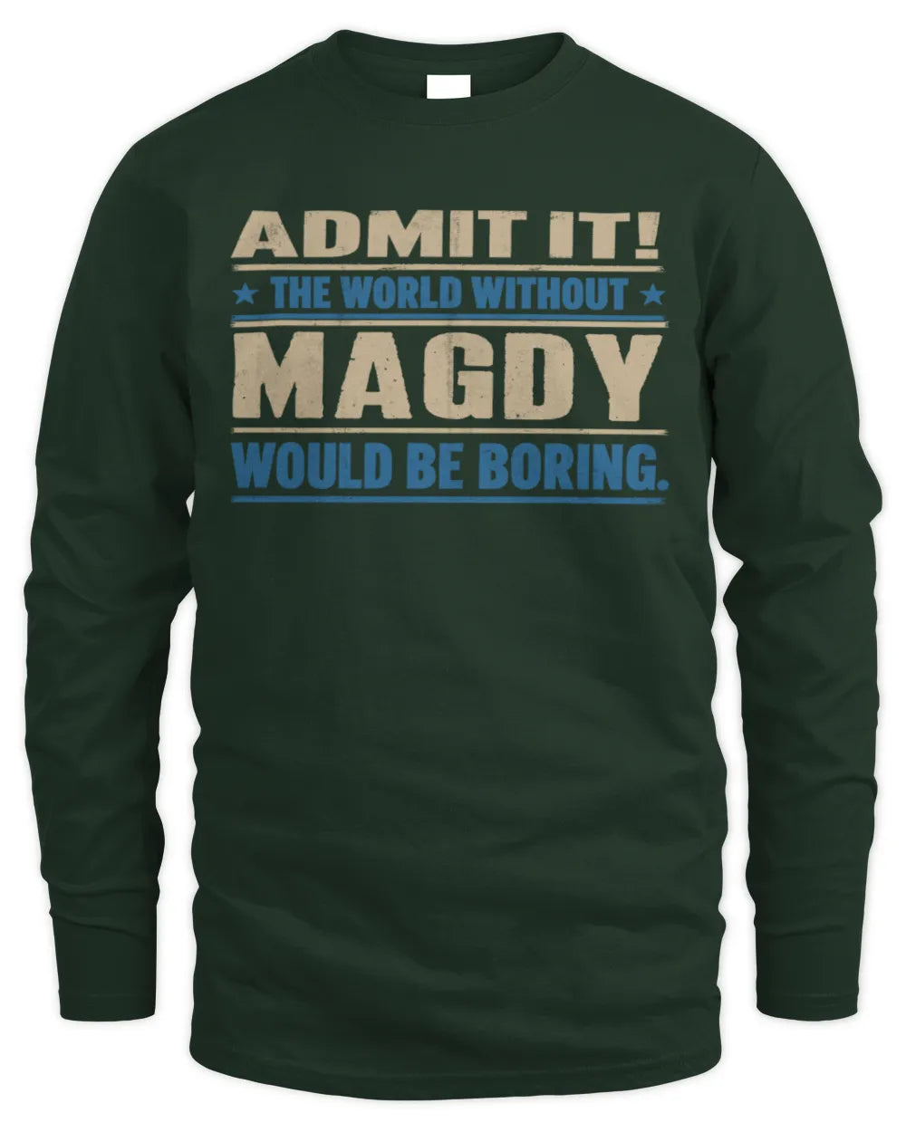MAGDY TP68-K2-968 – Personalized Funny Quote Apparel “The World Without NAME Would Be Boring” - Men's Long Sleeved T-Shirt - Forest Green