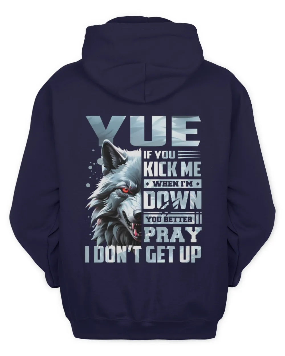 YUE AP62-K4-666 - Personalized Fierce Wolf Quote Apparel “If You Kick Me When I’m Down, You Better Pray I Don’t Get Up” - Unisex Hoodie - Navy