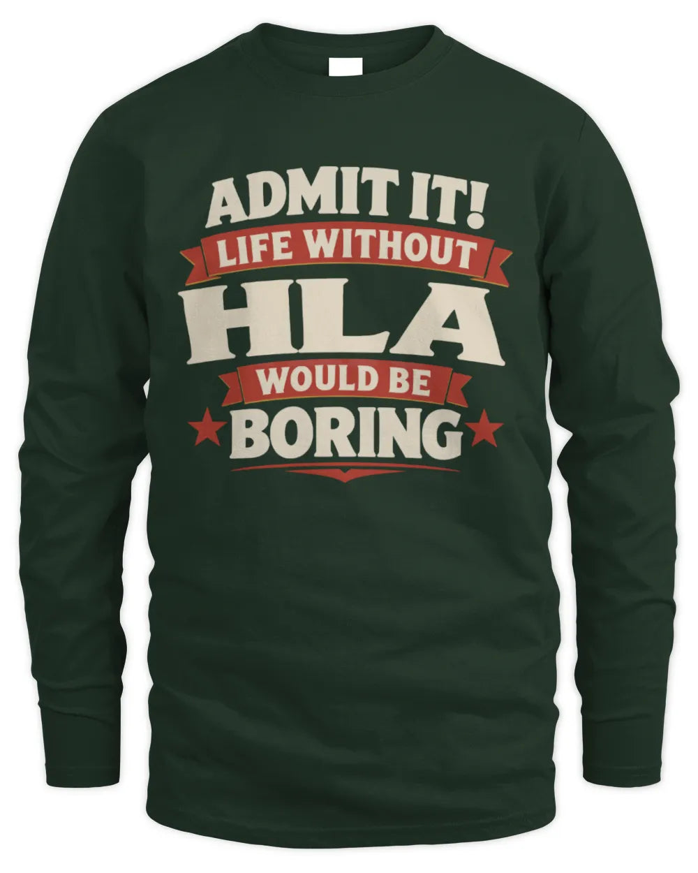 HLA P4 KT003 Personalized Funny Quote Apparel “Life Without NAME Would Be Boring” - Men's Long Sleeved T-Shirt - Forest Green