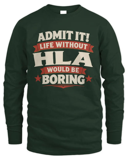 HLA P4 KT003 Personalized Funny Quote Apparel “Life Without NAME Would Be Boring” - Men's Long Sleeved T-Shirt - Forest Green