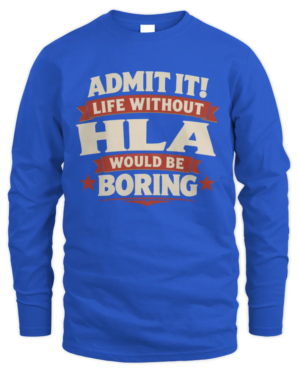 HLA P4 KT003 Personalized Funny Quote Apparel “Life Without NAME Would Be Boring” - Men's Long Sleeved T-Shirt - Royal