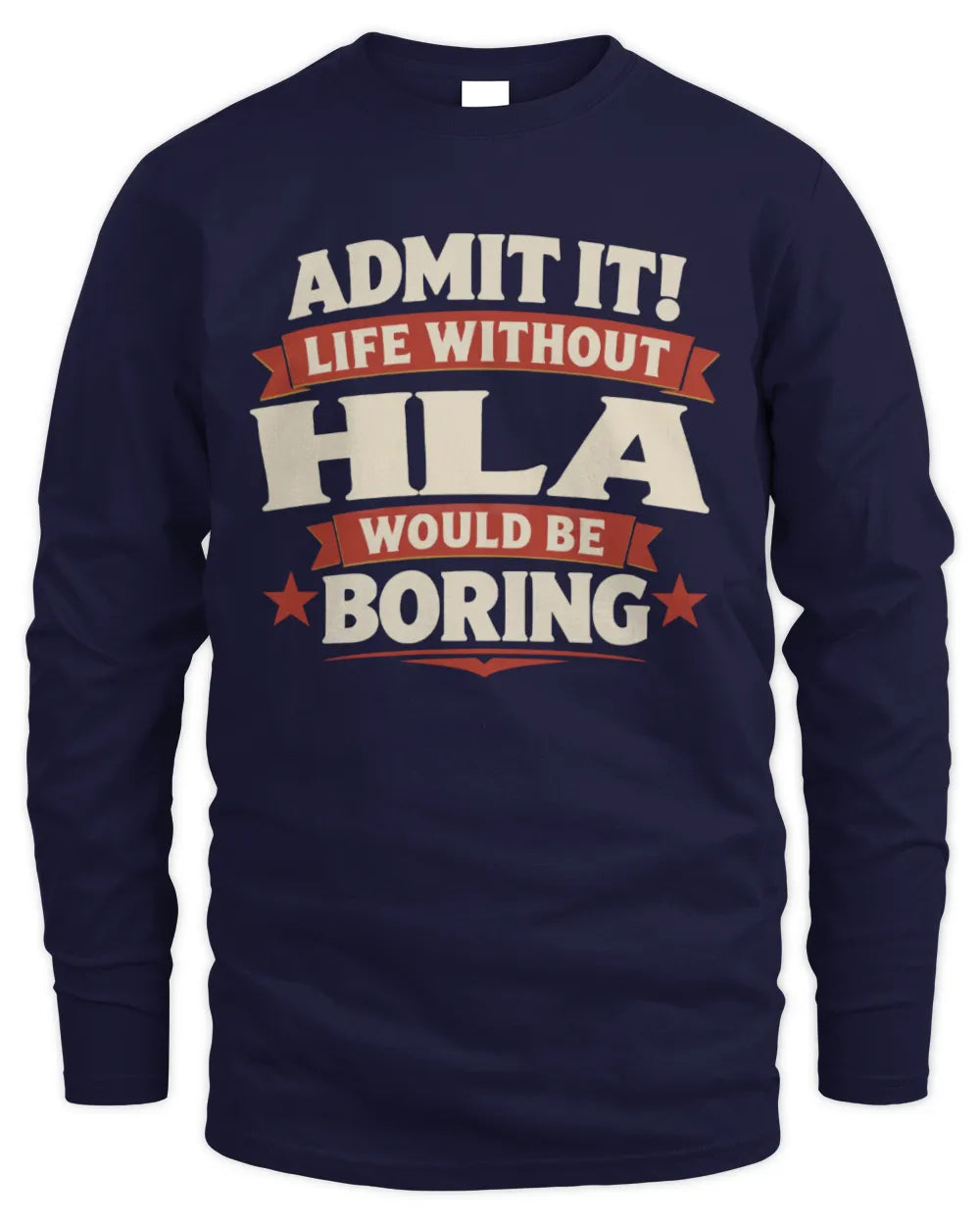 HLA P4 KT003 Personalized Funny Quote Apparel “Life Without NAME Would Be Boring” - Men's Long Sleeved T-Shirt - Navy