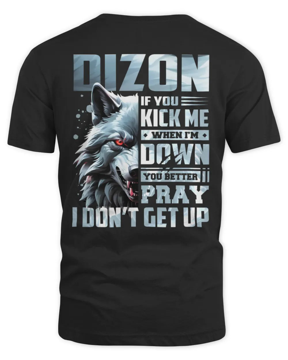 DIZON AP62-K4-666 - Personalized Fierce Wolf Quote Apparel “If You Kick Me When I’m Down, You Better Pray I Don’t Get Up”