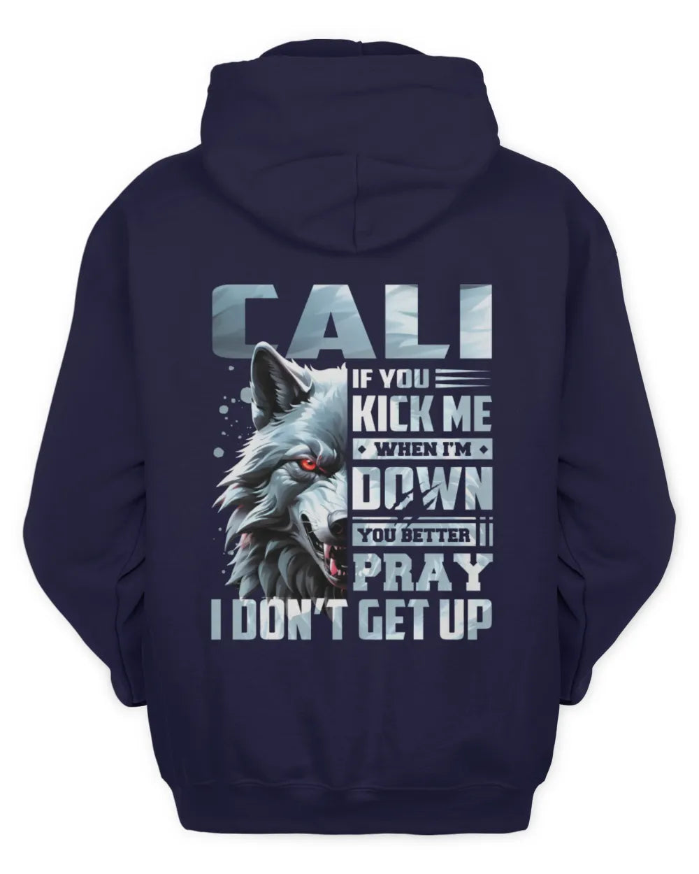 CALI AP62-K4-666 - Personalized Fierce Wolf Quote Apparel “If You Kick Me When I’m Down, You Better Pray I Don’t Get Up” - Unisex Hoodie - Navy