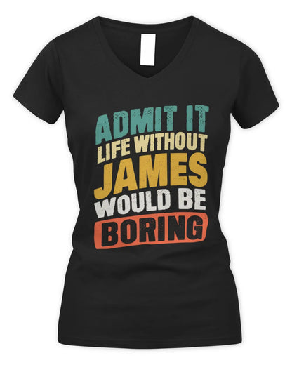 JAMES TP88-K4-229
Personalized Funny Quote Apparel “Life Without NAME Would Be Boring” - Women's V-Neck T-Shirt - Black