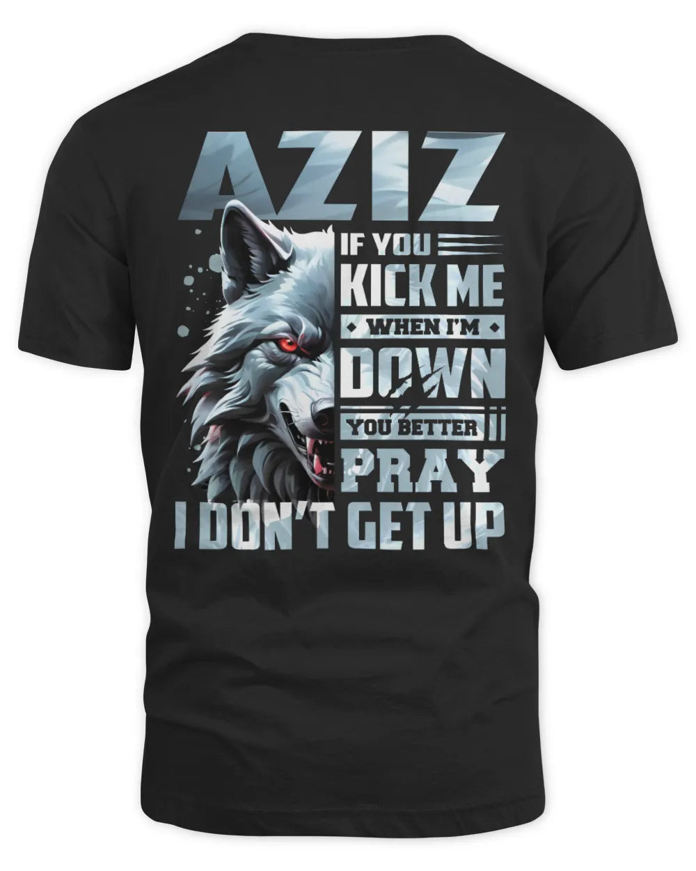 AZIZ AP62-K4-666 - Personalized Fierce Wolf Quote Apparel “If You Kick Me When I’m Down, You Better Pray I Don’t Get Up” - Unisex Standard T-Shirt - Black