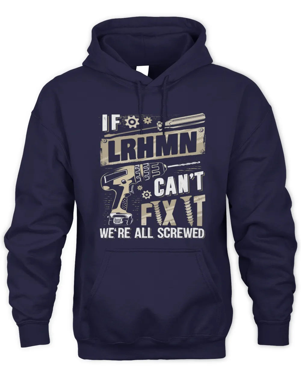LRHMN TX03 P02 - Personalized Handyman Mechanic Shirt “If NAME Can’t Fix It, We’re All Screwed” - Unisex Hoodie - Navy