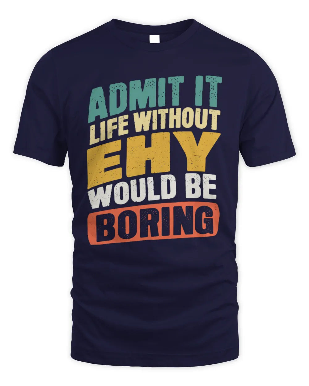 EHY TP88-K4-229
Personalized Funny Quote Apparel “Life Without NAME Would Be Boring” - Unisex Standard T-Shirt - Navy
