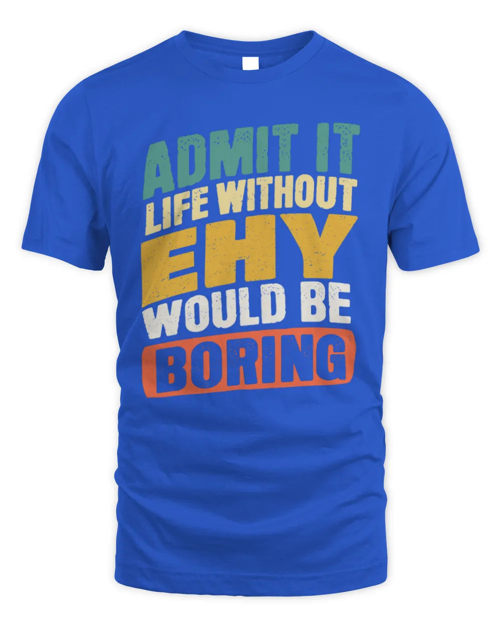 EHY TP88-K4-229
Personalized Funny Quote Apparel “Life Without NAME Would Be Boring” - Unisex Standard T-Shirt - Royal