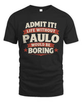 PAULO P4 KT003 Personalized Funny Quote Apparel “Life Without NAME Would Be Boring” - Unisex Standard T-Shirt - Black