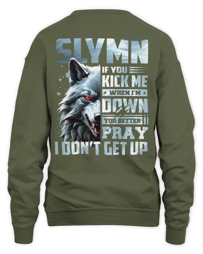 SLYMN AP62-K4-666 - Personalized Fierce Wolf Quote Apparel “If You Kick Me When I’m Down, You Better Pray I Don’t Get Up” - Unisex Sweatshirt - Military Green