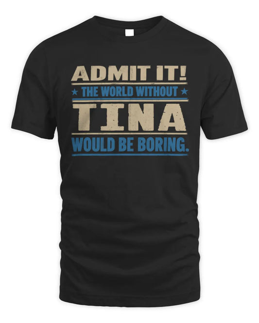 TINA TP68-K2-968 – Personalized Funny Quote Apparel “The World Without NAME Would Be Boring” - Unisex Standard T-Shirt - Black