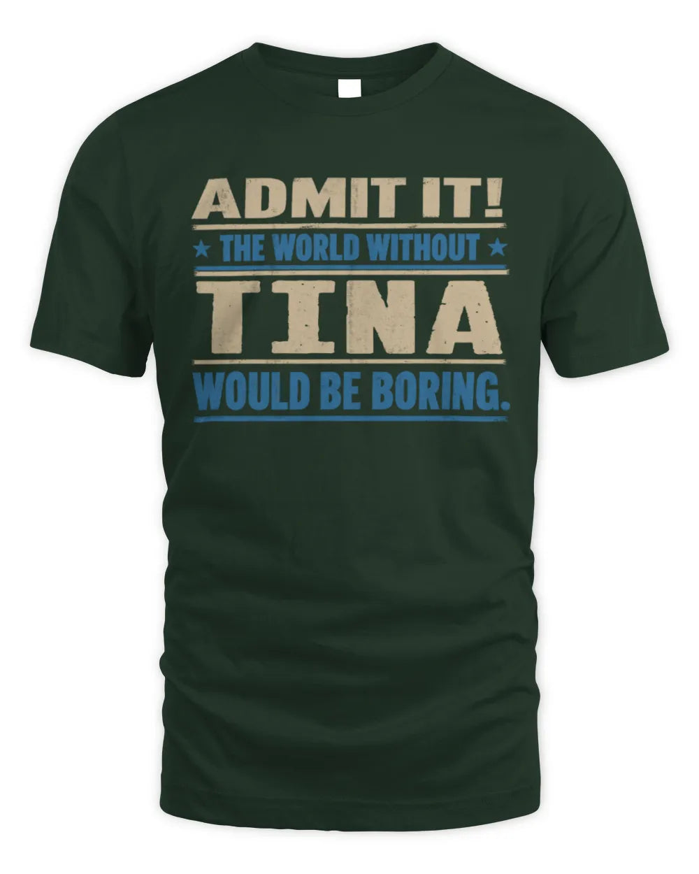 TINA TP68-K2-968 – Personalized Funny Quote Apparel “The World Without NAME Would Be Boring” - Unisex Standard T-Shirt - Forest Green