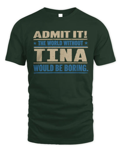 TINA TP68-K2-968 – Personalized Funny Quote Apparel “The World Without NAME Would Be Boring” - Unisex Standard T-Shirt - Forest Green
