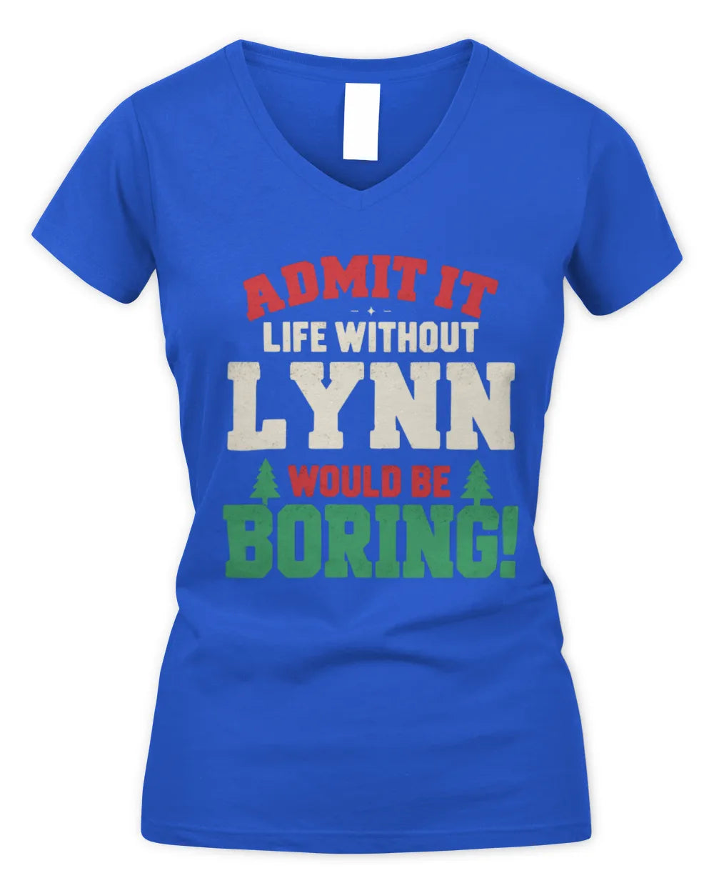 LYNN P5 TH08 Christmas T-Shirt – “Life Without NAME Would Be Boring” - Women's V-Neck T-Shirt - Royal