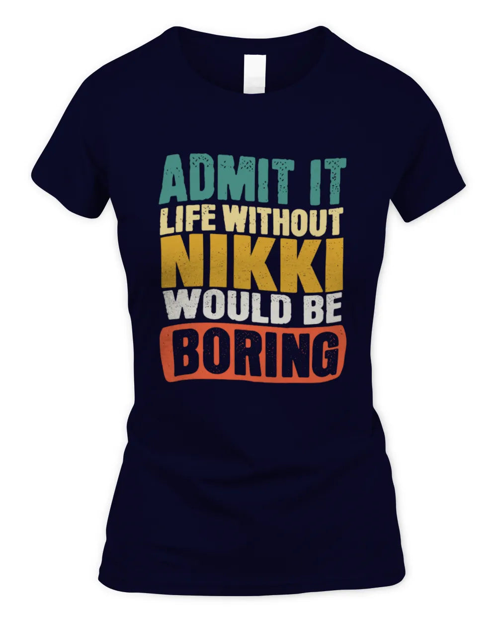 NIKKI TP86-K3-229 Personalized Funny Quote Apparel “Life Without NAME Would Be Boring” - Women's Standard T-Shirt - Navy