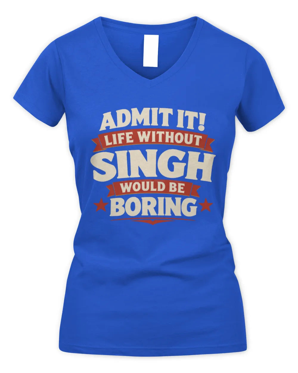 SINGH P4 KT003 Personalized Funny Quote Apparel “Life Without NAME Would Be Boring” - Women's V-Neck T-Shirt - Royal