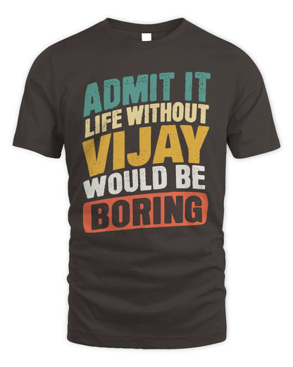 VIJAY TP88-K4-229
Personalized Funny Quote Apparel “Life Without NAME Would Be Boring” - Unisex Standard T-Shirt - Dark Chocolate