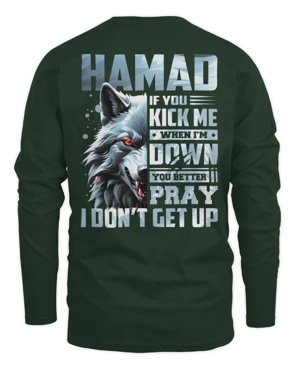 HAMAD AP62-K4-666 - Personalized Fierce Wolf Quote Apparel “If You Kick Me When I’m Down, You Better Pray I Don’t Get Up” - Men's Long Sleeved T-Shirt - Forest Green