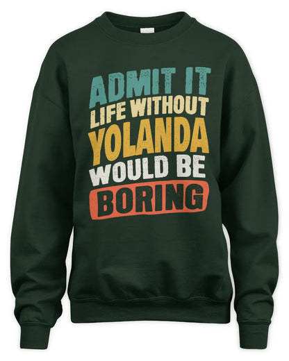 YOLANDA TP88-K4-229
Personalized Funny Quote Apparel “Life Without NAME Would Be Boring” - Unisex Sweatshirt - Forest Green
