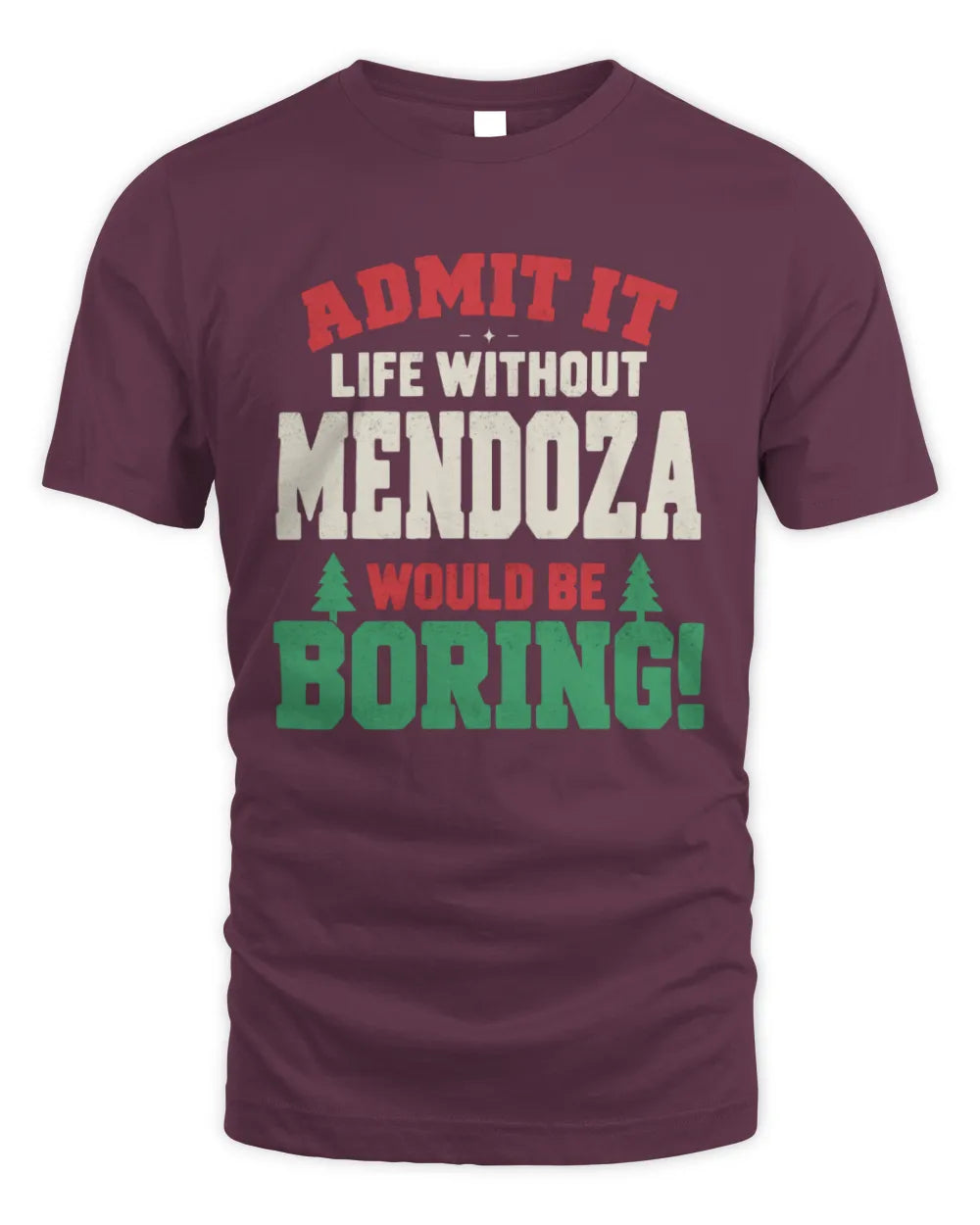 MENDOZA P5 TH08 Christmas T-Shirt – “Life Without NAME Would Be Boring” - Unisex Standard T-Shirt - Maroon