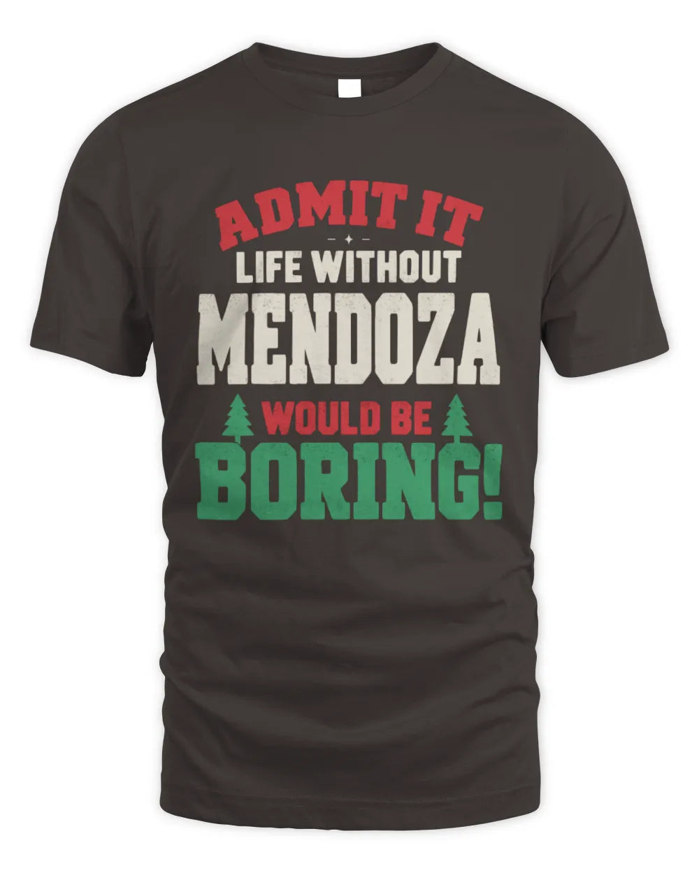 MENDOZA P5 TH08 Christmas T-Shirt – “Life Without NAME Would Be Boring” - Unisex Standard T-Shirt - Dark Chocolate