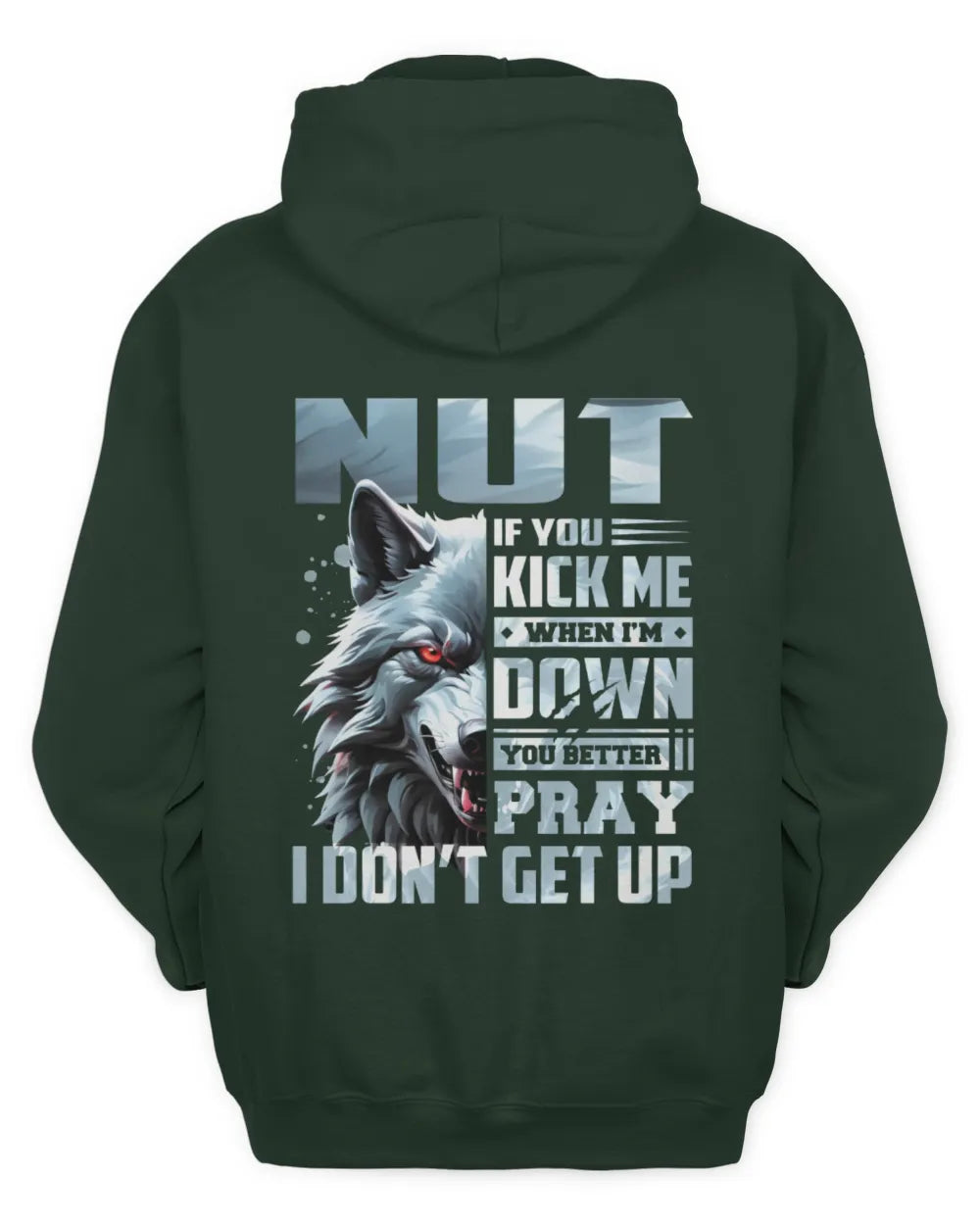 NUT AP62-K4-666 - Personalized Fierce Wolf Quote Apparel “If You Kick Me When I’m Down, You Better Pray I Don’t Get Up” - Unisex Hoodie - Forest Green