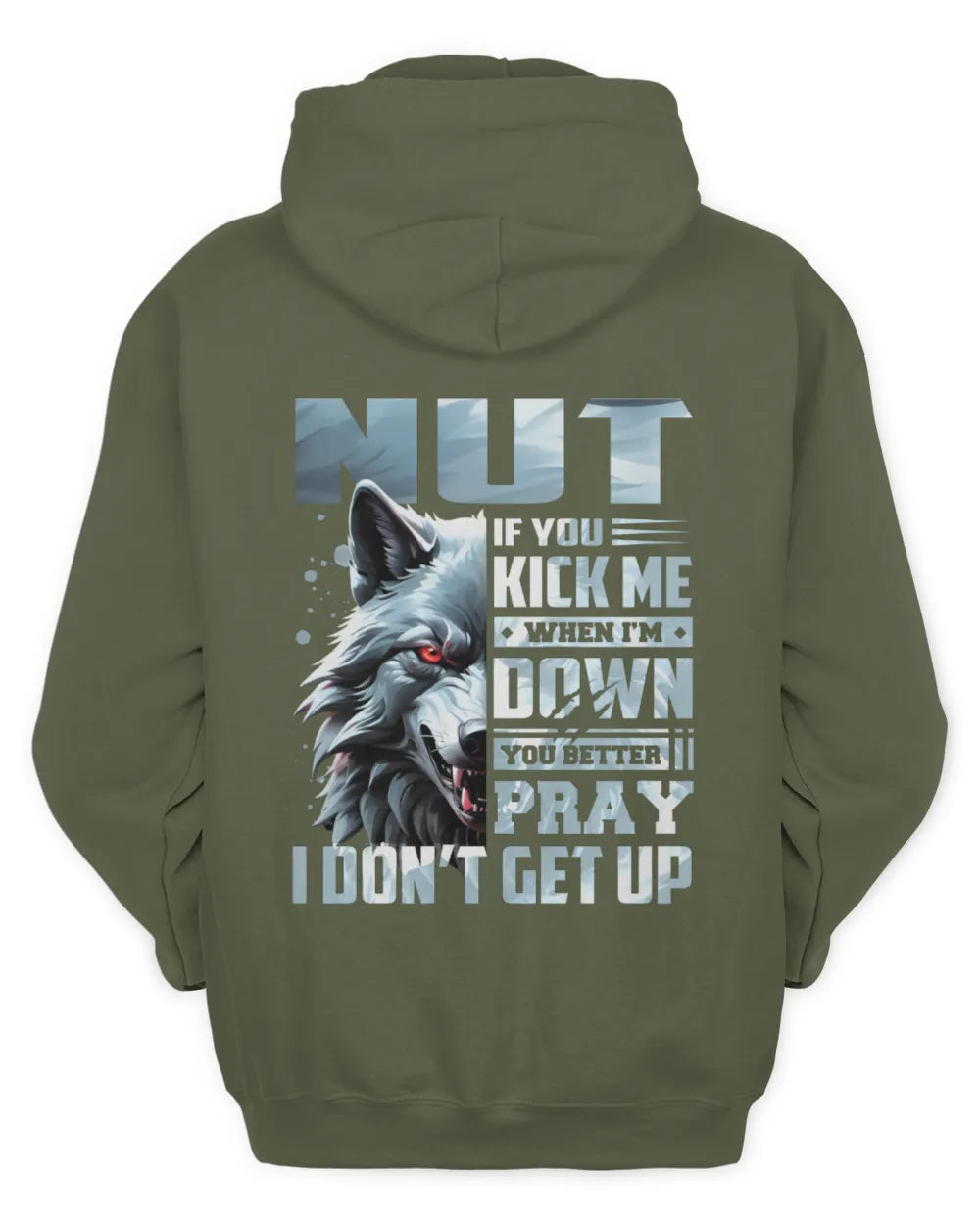 NUT AP62-K4-666 - Personalized Fierce Wolf Quote Apparel “If You Kick Me When I’m Down, You Better Pray I Don’t Get Up” - Unisex Hoodie - Military Green