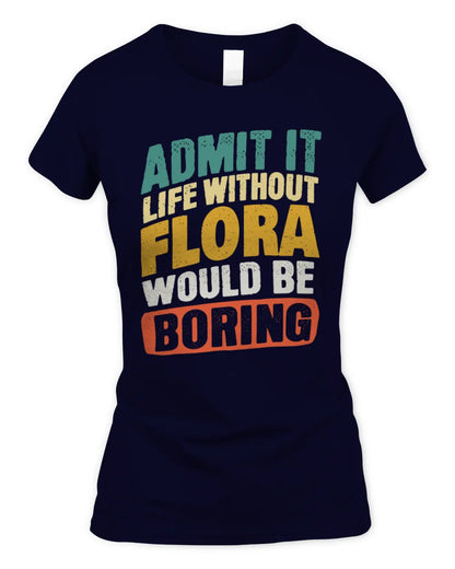 FLORA TP88-K4-229
Personalized Funny Quote Apparel “Life Without NAME Would Be Boring” - Women's Standard T-Shirt - Navy