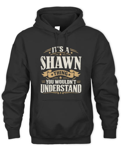 SHAWN P08 TH51 - Personalized “It’s a/an [NAME] Thing – You Wouldn’t Understand” Shirt - Unisex Hoodie - Black