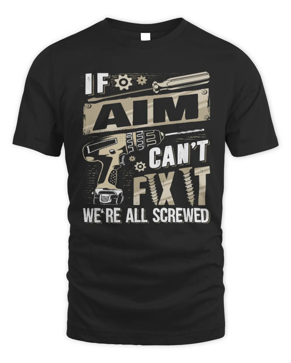AIM TX03 P02 - Personalized Handyman Mechanic Shirt “If NAME Can’t Fix It, We’re All Screwed” - Unisex Standard T-Shirt - Black
