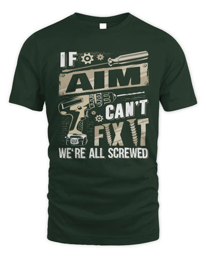 AIM TX03 P02 - Personalized Handyman Mechanic Shirt “If NAME Can’t Fix It, We’re All Screwed” - Unisex Standard T-Shirt - Forest Green