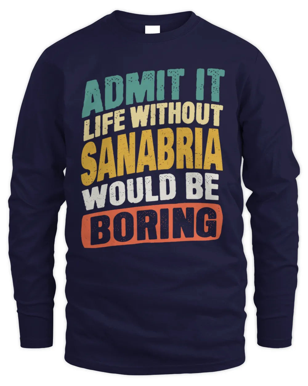 SANABRIA TP88-K4-229
Personalized Funny Quote Apparel “Life Without NAME Would Be Boring” - Men's Long Sleeved T-Shirt - Navy