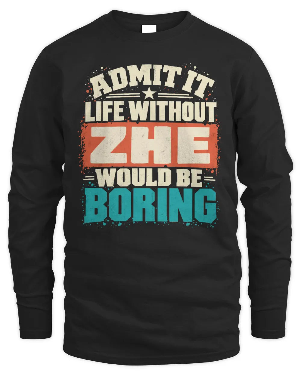 ZHE P02-TH11-226 Personalized Admit It Life Without [Name] Would Be Boring T-Shirt - Custom Name Funny Gift - Men's Long Sleeved T-Shirt - Black