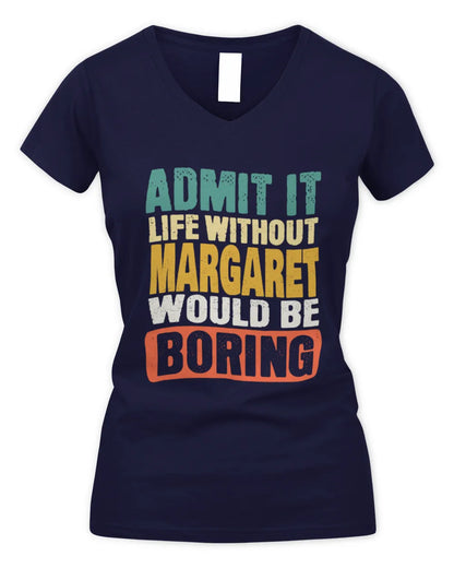 MARGARET TP86-K3-229 Personalized Funny Quote Apparel “Life Without NAME Would Be Boring” - Women's V-Neck T-Shirt - Navy
