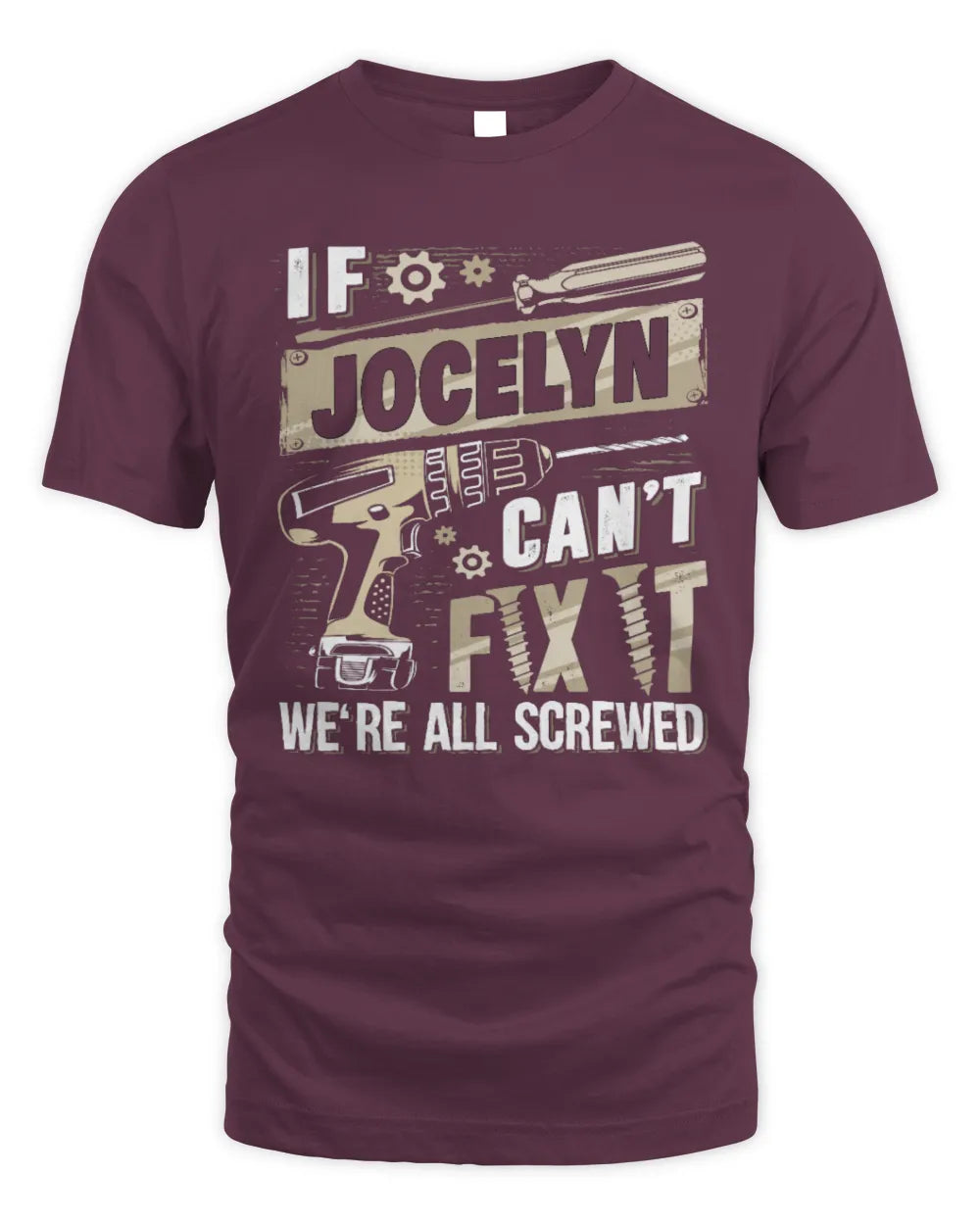JOCELYN TX03 P02 - Personalized Handyman Mechanic Shirt “If NAME Can’t Fix It, We’re All Screwed” - Unisex Standard T-Shirt - Maroon