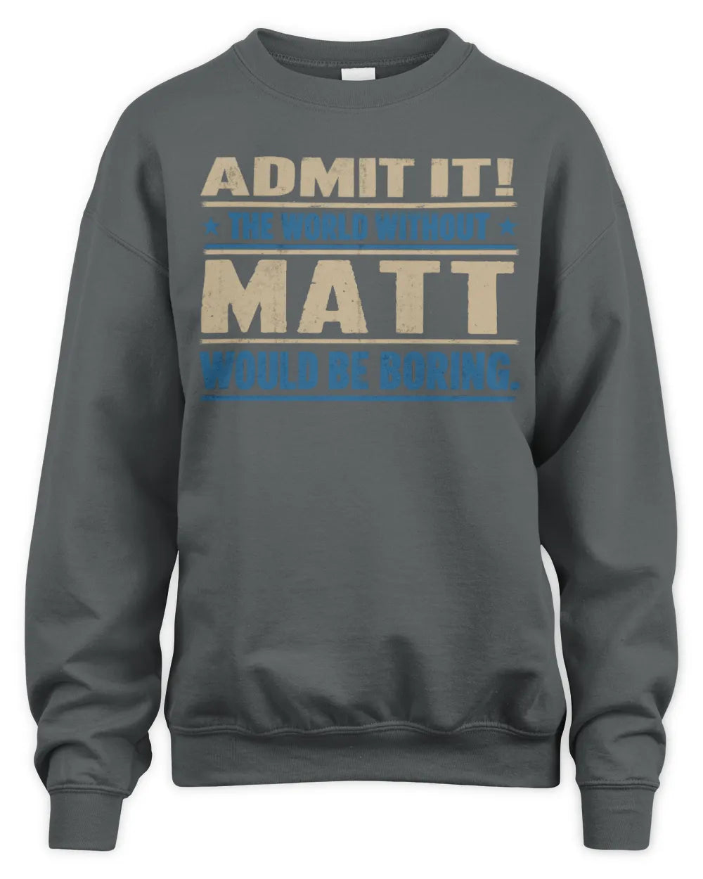 MATT TP68-K2-968 – Personalized Funny Quote Apparel “The World Without NAME Would Be Boring” - Unisex Sweatshirt - Charcoal