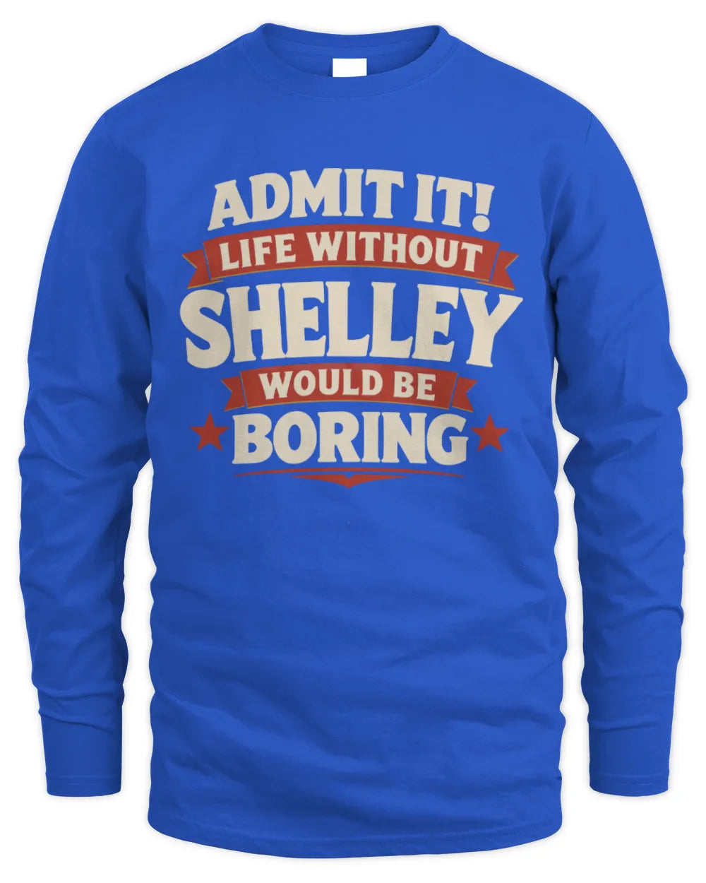 SHELLEY P4 KT003 Personalized Funny Quote Apparel “Life Without NAME Would Be Boring” - Men's Long Sleeved T-Shirt - Royal