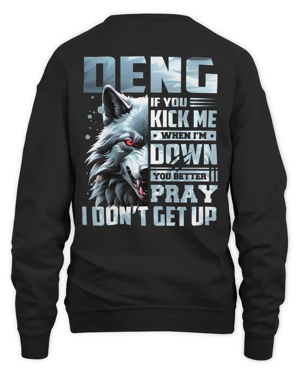 DENG AP62-K4-666 - Personalized Fierce Wolf Quote Apparel “If You Kick Me When I’m Down, You Better Pray I Don’t Get Up” - Unisex Sweatshirt - Black