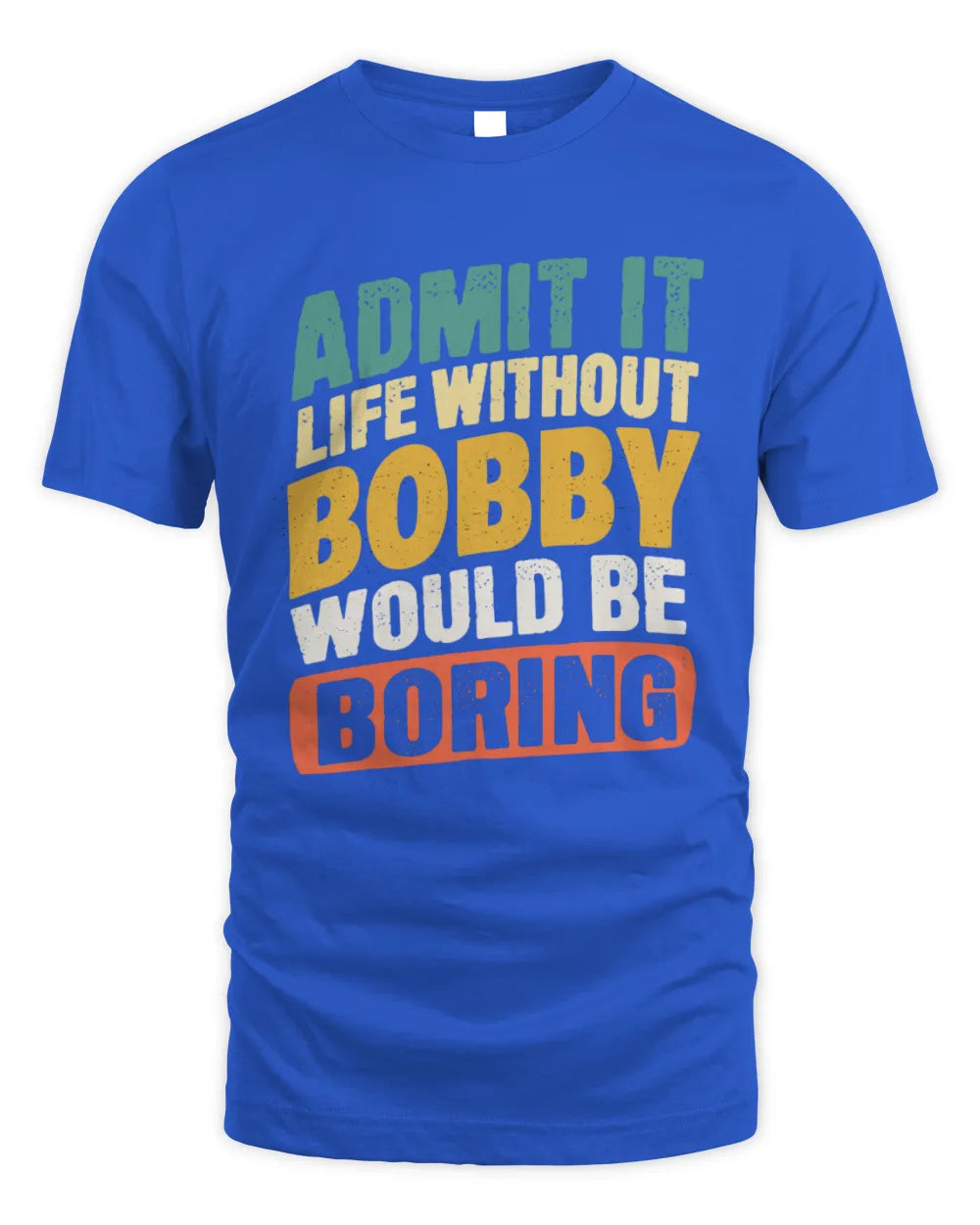 BOBBY TP88-K4-229
Personalized Funny Quote Apparel “Life Without NAME Would Be Boring” - Unisex Standard T-Shirt - Royal