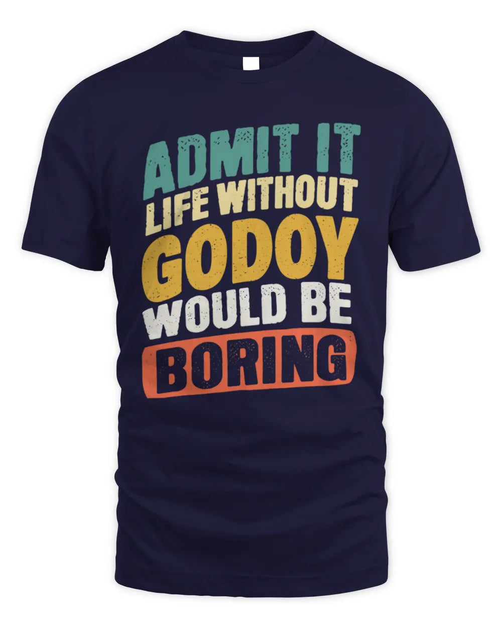 GODOY TP88-K4-229
Personalized Funny Quote Apparel “Life Without NAME Would Be Boring” - Unisex Standard T-Shirt - Navy