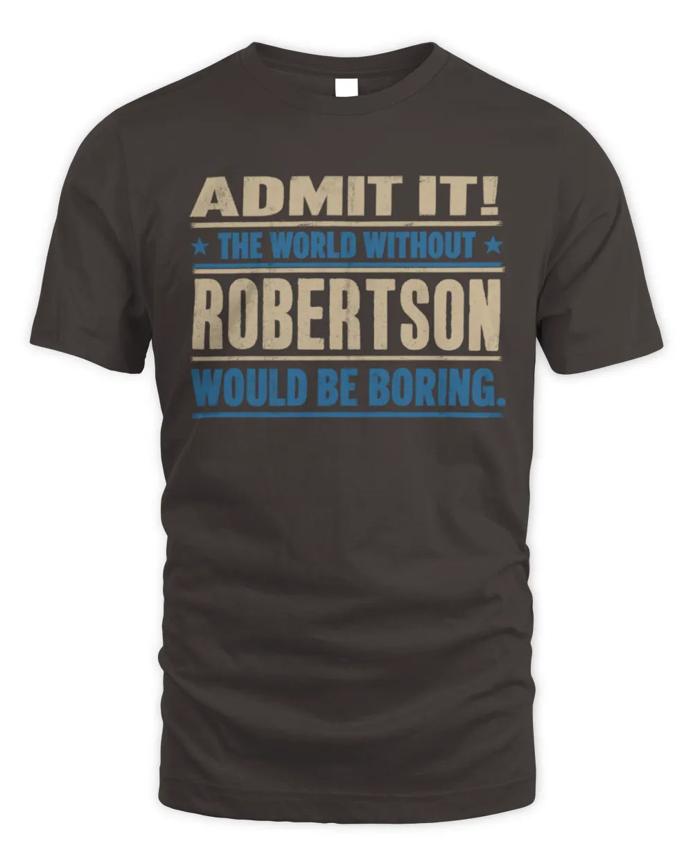 ROBERTSON TP68-K2-968 – Personalized Funny Quote Apparel “The World Without NAME Would Be Boring” - Unisex Standard T-Shirt - Dark Chocolate
