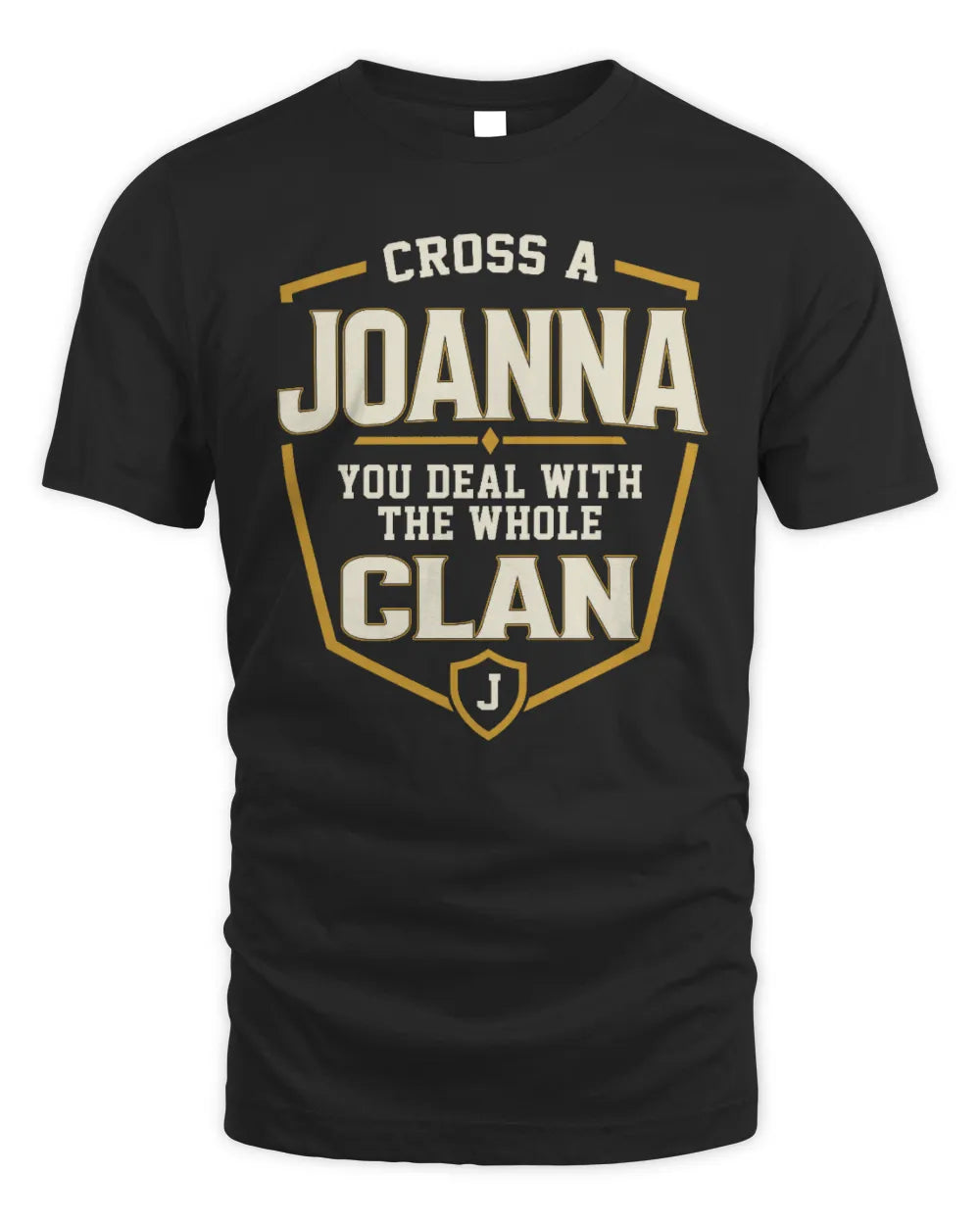 JOANNA NT1-K008 Cross A/An NAME, You Deal With the Whole Clan | Personalized Vintage T-Shirt - Unisex Standard T-Shirt - Black