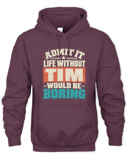 TIM P02-TH11-226 Personalized Admit It Life Without [Name] Would Be Boring T-Shirt - Custom Name Funny Gift - Unisex Hoodie - Maroon